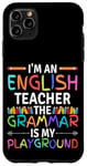 iPhone 11 Pro Max I'm An English Teacher Funny Grammar Teacher Case