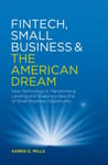 Fintech, Small Business &amp; the American Dream  How Technology Is Transforming Lending and Shaping a New Era of Small Business Opportunity