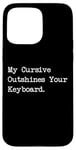 Coque pour iPhone 15 Pro Max My Cursive Outshines Keyboard Citation de calligraphie amusante