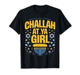 Challah At Ya Girl Funny Jewish Holiday Hanukkah T-Shirt