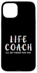 iPhone 15 Plus Life Coach I'll Be There for You, Gift for Life Coaches Case