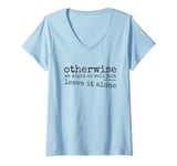 Womens Just Leave It Alone! Climate Action Sarcastic Provocation V-Neck T-Shirt