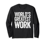 World's Greatest Work Long Sleeve T-Shirt