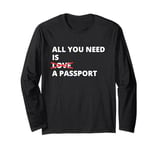 All You Need Is Love A Passport Funny Travel Vacation Quote Long Sleeve T-Shirt