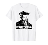 Nostradamus I Told You So Funny T-Shirt