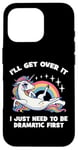 Coque pour iPhone 16 Pro I'll Get Over It, I Just Need To Be Dramatic First - Licorne