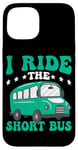 iPhone 15 I Ride The Short Bus ------ Case