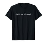 Moby Dick Herman Melville First Sentence Call Me Ishmael T-Shirt