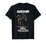 Awesome like a Dragon. Dragons Dragon T-Shirt