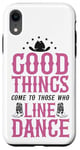 iPhone XR Line Dancing Dance Teacher Good Things Come To Those Who Case