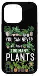 iPhone 13 Pro Plant Lover Gardening You Can Never Have Too Many Plants Case