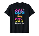 Born In The 80s But 90s Made Me I Love 80s Love 90s T-Shirt