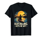 Kayaking GETS ME WET Kayaking Outdoor Adventure T-Shirt