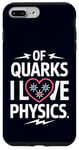 Coque pour iPhone 7 Plus/8 Plus Of Quarks I Love Physics Drôle Science Jeu de mots Physique Lover