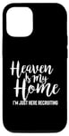 iPhone 12/12 Pro Heaven Is My Home I'm Just Here Recruiting - Christian Right Case