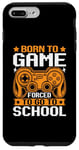 iPhone 7 Plus/8 Plus Born To Game Forced To Go To School Case