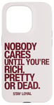 iPhone 15 Pro Nobody Cares Until You're Rich Pretty or Dead Case