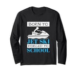 Jet Skiing Born to Jet Ski, Forced to School Student Long Sleeve T-Shirt