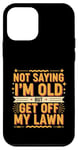 Coque pour iPhone 12 mini Not Saying I'm Old But Get Off My Lawn Senior Mowing |--