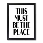 This Must Be The Place Typography Quote Framed Wall Art Print, Ready to Hang Picture for Living Room Bedroom Home Office Décor, Black A3 (34 x 46 cm)