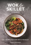 The Wok and Skillet Cookbook  300 Recipes for StirFrys and Noodles