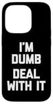 iPhone 14 Pro I'm Dumb (Deal With It) - Funny Saying Sarcastic Novelty Case