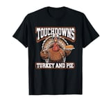 Touchdowns Turkey and Pie Thanksgiving American Football T-Shirt