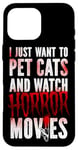 iPhone 16 Pro Max Scary Horror Movie I Just Want To Pet Cats And Watch Case