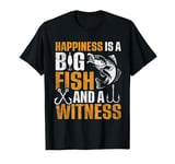 Happiness is A Big Fish And A Witness, Funny Fishing T-Shirt