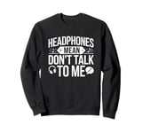 Headphones Mean Don't Talk to Me Funny Gym Workout Sweatshirt