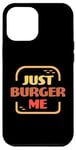 iPhone 12 Pro Max Just Burger Me Summer BBQ Grilling Hamburger or Cheeseburger Case