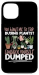 iPhone 13 Plant Lover Gardening You Want Me To Stop Buying Plants? Case