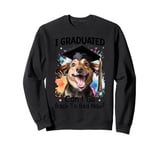 I Graduated Can I Go Back To Bed Now? Sweatshirt