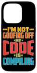 iPhone 14 Pro I'm Not Goofing Off, My Code Is Compiling Coder Life Case