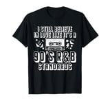 I Still Believe In Love Like Its A 90s R&B Music Lover T-Shirt