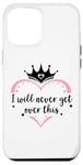 Coque pour iPhone 12 Pro Max I Will Never Get Over This Princess Crown Pink Girl Birthday