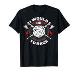 I Would Like To Rage RPG Role Play Game Tabletop Gamer Dice T-Shirt