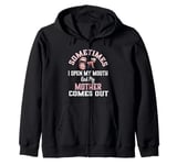 Funny Mother Daughter Quote Sometimes I Open My Mouth Zip Hoodie