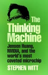 The Thinking Machine  Jensen Huang, Nvidia, and the World’s Most Coveted Microchip