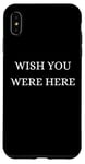 iPhone XS Max Wish You Were Here - Christmas, Thanksgiving, Holiday Season Case