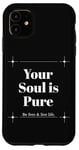 iPhone 11 Your Soul is Pure Positive Vibes Spiritual Mindfulness Case