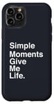 Coque pour iPhone 11 Pro Simple Moments Give Me Life Quote