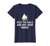 Deck The Halls And Not Your Family Funny Christmas T-Shirt