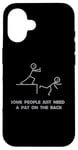 iPhone 16 Some People Just Need A Pat On The Back - Graphic Sarcastic Case