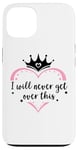 Coque pour iPhone 13 I Will Never Get Over This Princess Crown Pink Girl Birthday