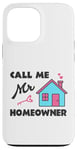 iPhone 13 Pro Max Call Me Mr. Homeowner Funny New Homeowner Pride Case