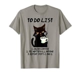 Grouchy Cat Morning To Do List, funny design T-Shirt