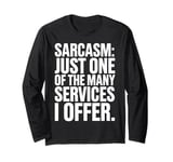 Sarcasm Just One Of The Many Services I Offer Long Sleeve T-Shirt