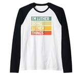 I'm Luther Doing Luther Things Funny Personalized Quote Raglan Baseball Tee