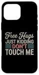 Coque pour iPhone 16 Pro Max Free Hugs Just Kidding Don't Touch Me T-shirt introverti drôle